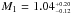 \hbox{$M_{1} = 1.04^{_{+0.20}}_{^{-0.12}}$}