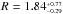 \hbox{$R = 1.84^{_{+0.77}}_{^{-0.29}}$}