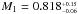 \hbox{$M_{1} = 0.818^{_{+0.15}}_{^{-0.06}}$}