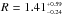\hbox{$R = 1.41^{_{+0.59}}_{^{-0.24}}$}