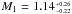 \hbox{$M_{1} = 1.14^{_{+0.26}}_{^{-0.22}}$}