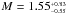 \hbox{$M = 1.55^{_{+0.83}}_{^{-0.55}}$}