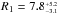 \hbox{$R_{1} = 7.8^{_{+5.2}}_{^{-3.1}}$}