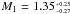 \hbox{$M_{1} = 1.35^{_{+0.25}}_{^{-0.27}}$}