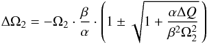 \begin{equation} \Delta \Omega _2 = -\Omega_2 \cdot \frac{\beta}{\alpha} \cdot \left( 1 \pm \sqrt{1 + \frac{\alpha \Delta Q}{\beta^{2} \Omega^{2} _2 }} \, \right) \end{equation}