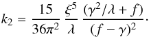 \begin{equation} \label{eq:tzm_k2} k_2 = \frac{15}{36 \pi^{2}} \, \frac{\xi^{5}}{\lambda} \, \frac{(\gamma^{2}/\lambda + f)}{(f-\gamma)^{2}} \cdot \end{equation}