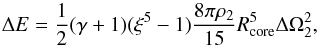 \begin{equation} \Delta E = \frac{1}{2} (\gamma +1) (\xi^{5}-1) \frac{8 \pi \rho _2}{15} R_{\rm core}^{5} \Delta \Omega _2 ^{2}, \end{equation}