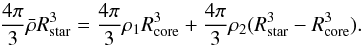 \begin{equation} \frac{4 \pi}{3} \bar{\rho} R_{\rm star}^{3} = \frac{4 \pi}{3} \rho_1 R_{\rm core}^{3} + \frac{4 \pi}{3} \rho_2 ( R_{\rm star}^{3} - R_{\rm core}^{3} ). \end{equation}
