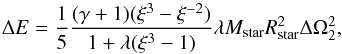 \begin{equation} \label{eq:tzm_energy} \Delta E = \frac{1}{5} \frac{(\gamma+1)(\xi^{3}-\xi^{-2})}{1+\lambda(\xi^{3}-1)} \lambda M_{\rm star} R_{\rm star}^{2} \Delta \Omega^{2} _2, \end{equation}