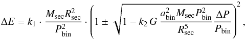\begin{equation} \label{eq:tzm_energy_full} \Delta E = k_1 \cdot \frac{M_{\rm sec} R_{\rm sec}^{2}}{P_{\rm bin}^{2}} \cdot \left( 1 \pm \sqrt{1 - k_2 \, G \, \frac{a_{\rm bin}^{2} M_{\rm sec} P_{\rm bin}^{2}}{R_{\rm sec}^{5}} \frac{\Delta P}{P_{\rm bin}}} \right)^{2}, \end{equation}