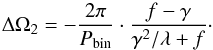 \begin{equation} \Delta \Omega _2 = -\frac{2 \pi}{P_{\rm bin}} \cdot \frac{f - \gamma}{\gamma^{2}/\lambda+f} \cdot \end{equation}