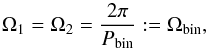 \begin{equation} \Omega _1 = \Omega _2 = \frac{2 \pi}{P_{\rm bin}} := \Omega _{\rm bin}, \end{equation}