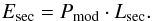 \begin{equation} E_{\rm sec} = P_{\rm mod} \cdot L_{\rm sec} \fsequa \end{equation}