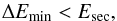 \begin{equation} \Delta E_{\rm min} < E_{\rm sec} \comequa \end{equation}