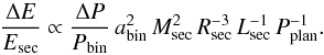 \begin{equation} \frac{\Delta E}{E_{\rm sec}} \propto \frac{\Delta P}{P_{\rm bin}} \, a_{\rm bin}^{2} \, M_{\rm sec}^{2} \, R_{\rm sec}^{-3} \, L_{\rm sec}^{-1} \, P_{\rm plan}^{-1} \fsequa \end{equation}