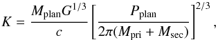 \begin{equation} K = \frac{ M_{\rm plan} G^{1/3}}{c} \left[\frac{P_{\rm plan}}{2 \pi (M_{\rm pri}+M_{\rm sec})} \right]^{2/3}, \end{equation}