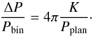 \begin{equation} \frac{\Delta P}{P_{\rm bin}} = 4 \pi \frac{K}{P_{\rm plan}} \cdot \end{equation}