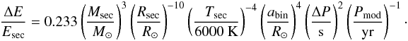 \begin{equation} \label{eq:tian} \frac{\Delta E}{E_{\rm sec}} = 0.233 \left( \frac{M_{\rm sec}}{\Msol} \right)^{3} \left( \frac{R_{\rm sec}}{\Rsol} \right)^{-10} \left( \frac{T_{\rm sec}}{6000~\K} \right)^{-4} \left( \frac{a_{\rm bin}}{\Rsol} \right)^{4} \left( \frac{\Delta P}{\s} \right)^{2} \left( \frac{P_{\rm mod}}{\yr} \right)^{-1} \cdot \end{equation}