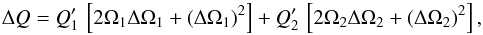 \begin{equation} \label{eq:omega2equa} \Delta Q = Q' _1 \, \left[2 \Omega _1 \Delta \Omega _1 + ( \Delta \Omega _1 )^{2} \right] + Q' _2 \, \left[2 \Omega _2 \Delta \Omega _2 + ( \Delta \Omega _2 )^{2} \right] \comequa \end{equation}