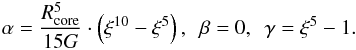 \begin{eqnarray*} \alpha = \frac{R_{\rm core}^{5}}{15 G} \cdot \left( \xi ^{10} - \xi ^{5} \right) \comequa ~~ \beta = 0 \comequa ~~ \gamma = \xi ^{5} - 1 \fsequa \end{eqnarray*}