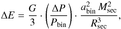 \begin{equation} \centering \Delta E = \frac{G}{3} \cdot \left( \frac{\Delta P}{P_{\rm bin}} \right) \cdot \frac{a_{\rm bin}^{2} \, M_{\rm sec}^{2}}{R_{\rm sec}^{3}} \comequa \end{equation}