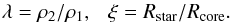 \begin{equation} \lambda = \rho _2/\rho _1 ,~~~ \xi = R_{\rm star}/R_{\rm core}. \end{equation}