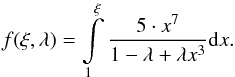 \begin{equation} f(\xi, \lambda) = \int \limits ^{\xi} _{1} \frac{5 \cdot x^{7}}{1 - \lambda + \lambda x^{3}} \D x. \end{equation}