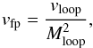 \begin{equation} v_{\text{fp}}=\frac{v_\text{loop}}{M_\text{loop}^2}\label{eq1}, \end{equation}