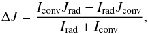 \begin{equation} \Delta J = \frac{I_{\rm conv}J_{\rm rad} -I_{\rm rad}J_{\rm conv}}{I_{\rm rad} + I_{\rm conv}} , \end{equation}