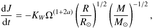 \begin{equation} \frac{{\rm d}J}{{\rm d}t} = -K_W\Omega^{(1+2a)}\left(\frac{R}{\Rs}\right)^{1/2}\left(\frac{M}{\Ms}\right)^{-1/2}, \label{Eq:K88a} \end{equation}