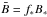 \hbox{$\bar{B} = f_* B_*$}