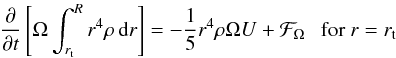 \begin{eqnarray*} \frac{\partial}{\partial t} \lc \Omega \int _{r_{\rm t}}^R r^4 \rho \, \diff r \rc = -\frac{1}{5} r^4 \rho \Omega U + {\cal F}_\Omega ~~~{\rm for} ~ r=r_{\rm t} \end{eqnarray*}