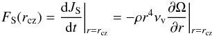 \begin{equation} F_{\rm S}(r_{\rm cz}) = \frac{{\rm d} J_{\rm S}}{{\rm d} t} \bigg|_{r=r_{\rm cz}} = -\rho r^4 \nu_{\rm v} \ddr{\Omega}\bigg|_{r=r_{\rm cz}} \end{equation}