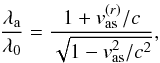 \appendix \setcounter{section}{1} \begin{equation} \frac{\lambda_{\rm a}}{\lambda_{0}} = \frac{1 + v_{\rm as}^{(r)}/c}{\sqrt{1-v_{\rm as}^{2}/c^{2}}}, \label{ae1} \end{equation}