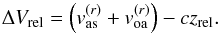 \appendix \setcounter{section}{1} \begin{equation} \Delta V_{\rm rel} = \left(v_{\rm as}^{(r)} + v_{\rm oa}^{(r)} \right) - c z_{\rm rel}. \label{ae3} \end{equation}