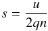 \begin{equation} s=\frac{u}{2qn} \end{equation}