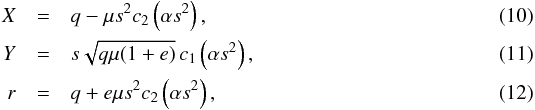 \begin{eqnarray} X & = & q-\mu s^2c_2\left(\alpha s^2\right),\\ Y & = & s\sqrt{q\mu(1+e)}\,c_1\left(\alpha s^2\right),\\ r & = & q+e\mu s^2c_2\left(\alpha s^2\right), \end{eqnarray}