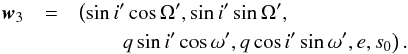 \begin{eqnarray} \vec{w}_3 & = & \left(\sin i'\cos\Omega', \sin i'\sin\Omega',\right. \nonumber\\ && \qquad\left. q\sin i'\cos\omega', q\cos i'\sin\omega',e,s_0\right). \label{param3} \end{eqnarray}