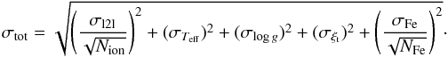 \begin{eqnarray*} \sigma_{\textrm{tot}} = \sqrt{\left(\frac{\sigma_{\textrm{l2l}}}{\sqrt{N_{\textrm{ion}}}}\right)^2 + (\sigma_{T_{\rm eff}})^2 + (\sigma_{\log g})^2 + (\sigma_{\xi_{\rm t}})^2 + \left(\frac{\sigma_{\textrm{Fe}}}{\sqrt{N_{\textrm{Fe}}}}\right)^2} \cdot \end{eqnarray*}