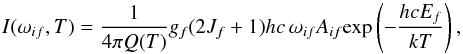 \begin{equation} I(\omega_{if},T) = \frac{1}{4\pi Q(T)}g_f (2J_f+1) hc\,\omega_{if} A_{if} \text{exp}\left(-\frac{hcE_f}{kT}\right), \end{equation}