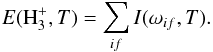 \begin{equation} E(\text{H}_3^+,T) = \sum_{if} I(\omega_{if},T). \end{equation}