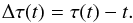\begin{equation} \Delta\tau(t)=\tau(t)-t\label{eq:paper4properTimeDifferenceEq}. \end{equation}