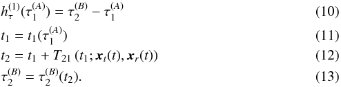 \begin{eqnarray} &&h_{\tau}^{(1)}(\tau^{(A)}_{1}) =\tau^{(B)}_{2}-\tau^{(A)}_{1}\label{eq:paper4TimeTransfer1}\\ &&t_{1} =t_{1}(\tau^{(A)}_{1})\label{eq:paper4TimeTransfer2}\\ &&t_{2} =t_{1}+T_{21}\left(t_{1};\vec{x}_{t}(t),\vec{x}_{r}(t)\right)\label{eq:paper4oneWayRangeEq}\\ &&\tau^{(B)}_{2} =\tau^{(B)}_{2}(t_{2})\label{eq:paper4TimeTransfer4}. \end{eqnarray}