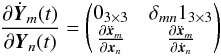 \begin{eqnarray} \frac{\partial \dot{\vec{Y}}_{m}(t)}{\partial \vec{Y}_{n}(t)}=\begin{pmatrix} 0_{3\times 3} & \delta_{mn}1_{3\times 3}\\ \frac{\partial\ddot{\vec{x}}_{m}}{\partial \vec{x}_{n}} & \frac{\partial\ddot{\vec{x}}_{m}}{\partial \dot{\vec{x}}_{n}}\end{pmatrix} \end{eqnarray}