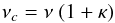 \begin{equation} \nu_{c} = \nu \ (1 + \kappa) \end{equation}