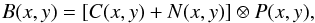 \begin{equation} B(x,y)=[C(x,y)+N(x,y)]\otimes P(x,y) , \end{equation}
