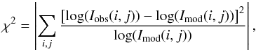 \begin{equation} \chi^2 =\left| \sum_{i,j} \frac{ \left[\log(I_{\rm obs}(i,j))-\log(I_{\rm mod}(i,j))\right]^2 } { \log(I_{\rm mod}(i,j)) } \right|, \end{equation}