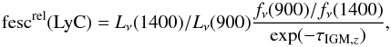 \begin{equation} {\rm fesc}^{\rm rel}({\rm LyC}) = L_{\nu}(1400)/L_{\nu}(900)\frac{ f_{\nu}(900)/f_{\nu}(1400)}{\exp(-\tau_{{\rm IGM},z})} \label{eq2} , \end{equation}