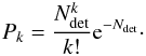 \begin{eqnarray} P_k = \frac{{N_{\rm det}^k}}{k!} {\rm e}^{-N_{\rm det}}\cdot \end{eqnarray}