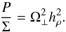 \begin{equation} \label{eq:vert-eq-PSigma-hrho} \frac{P}{\Sigma}=\Omega_\perp^2 h_\rho^2. \end{equation}